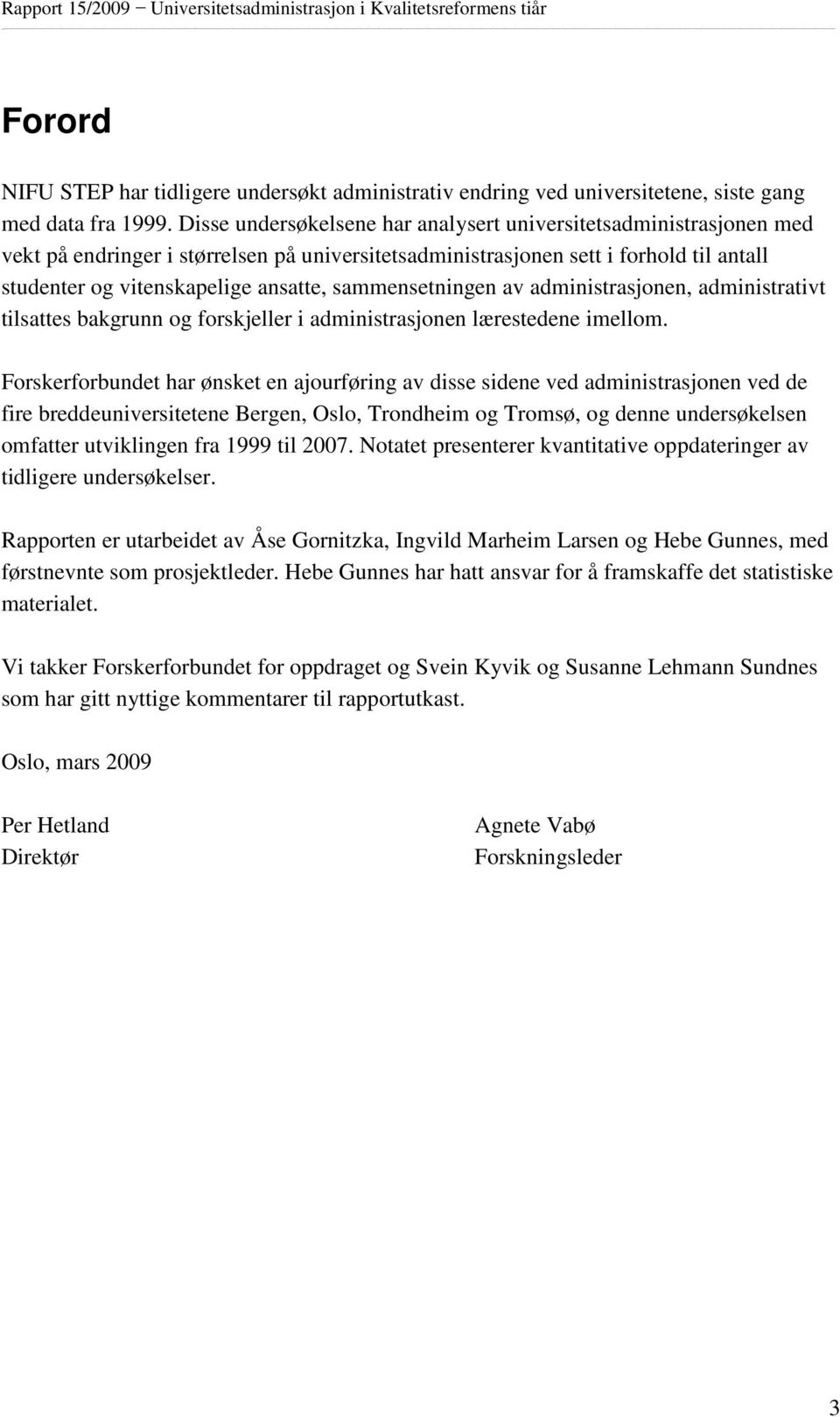 sammensetningen av administrasjonen, administrativt tilsattes bakgrunn og forskjeller i administrasjonen lærestedene imellom.