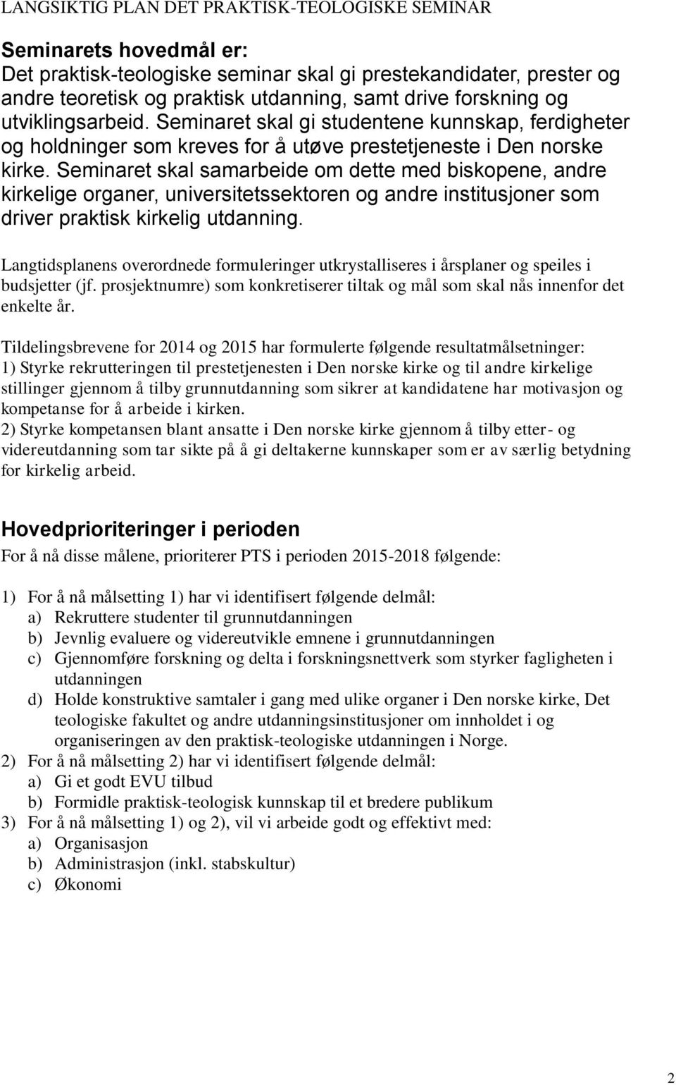 Seminaret skal samarbeide om dette med biskopene, andre kirkelige organer, universitetssektoren og andre institusjoner som driver praktisk kirkelig utdanning.