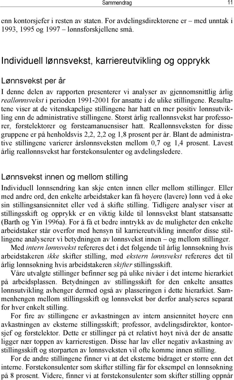 ulike stillingene. Resultatene viser at de vitenskapelige stillingene har hatt en mer positiv lønnsutvikling enn de administrative stillingene.