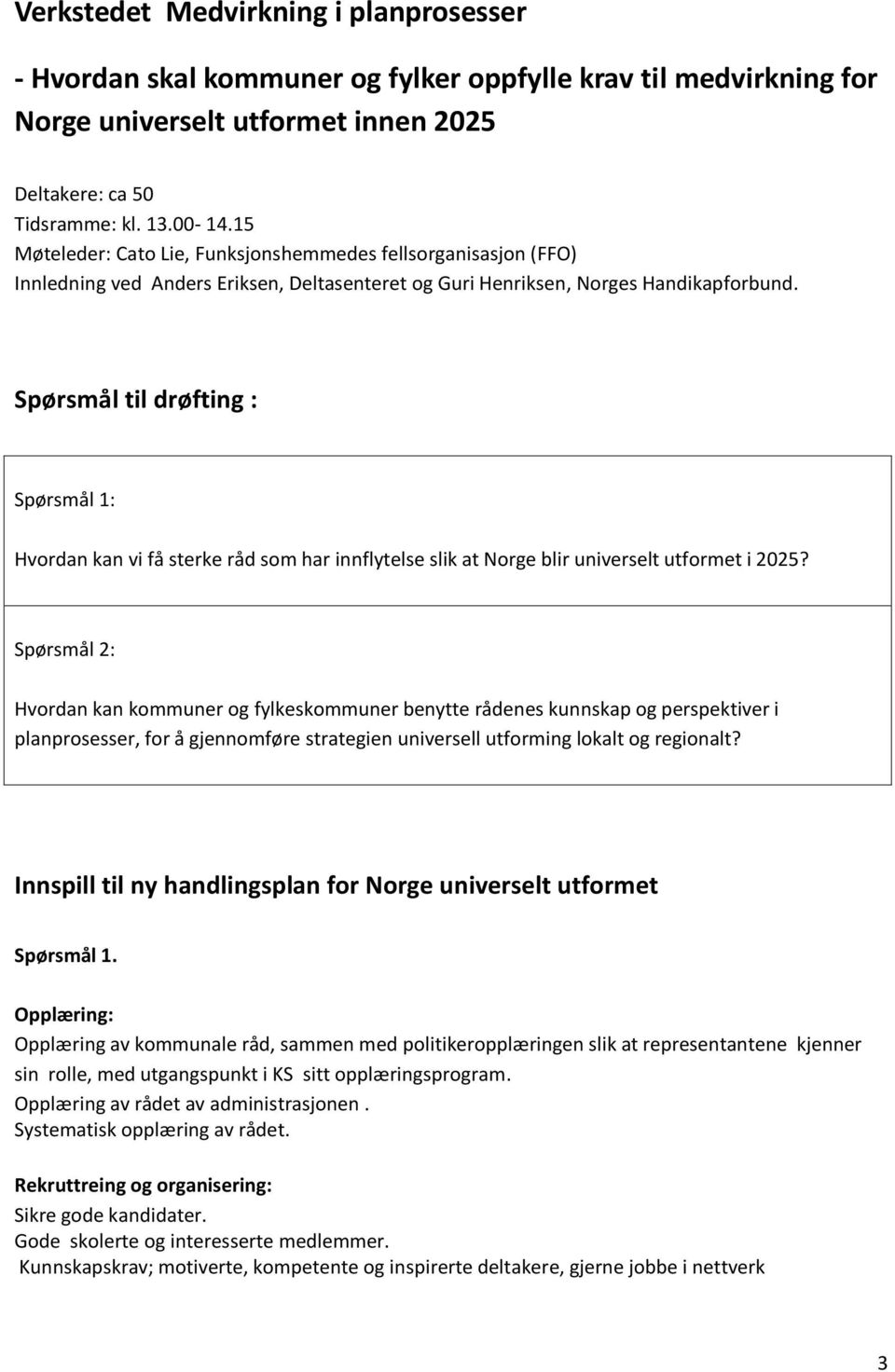 Spørsmål til drøfting : Spørsmål 1: Hvordan kan vi få sterke råd som har innflytelse slik at Norge blir universelt utformet i 2025?