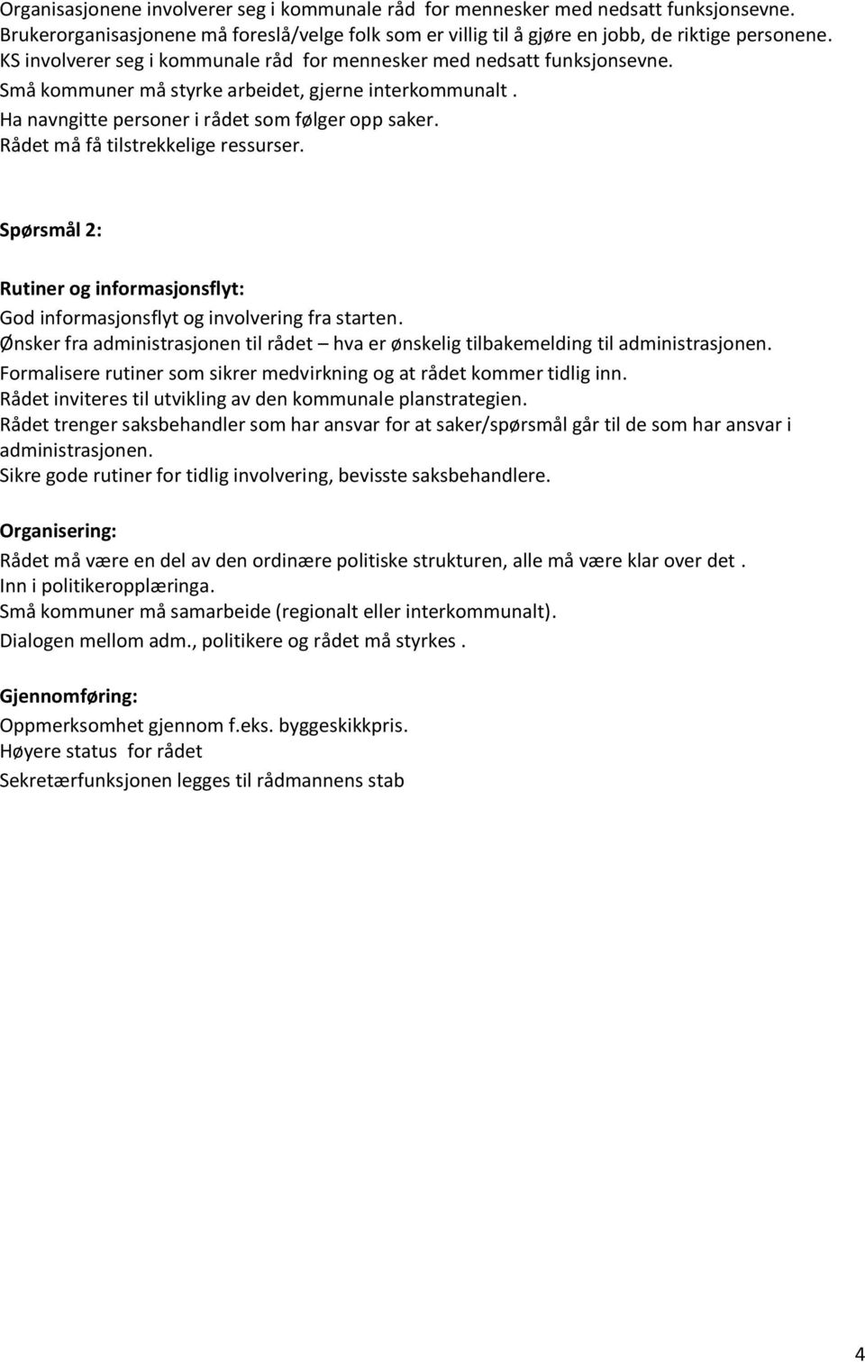 Rådet må få tilstrekkelige ressurser. Rutiner og informasjonsflyt: God informasjonsflyt og involvering fra starten.