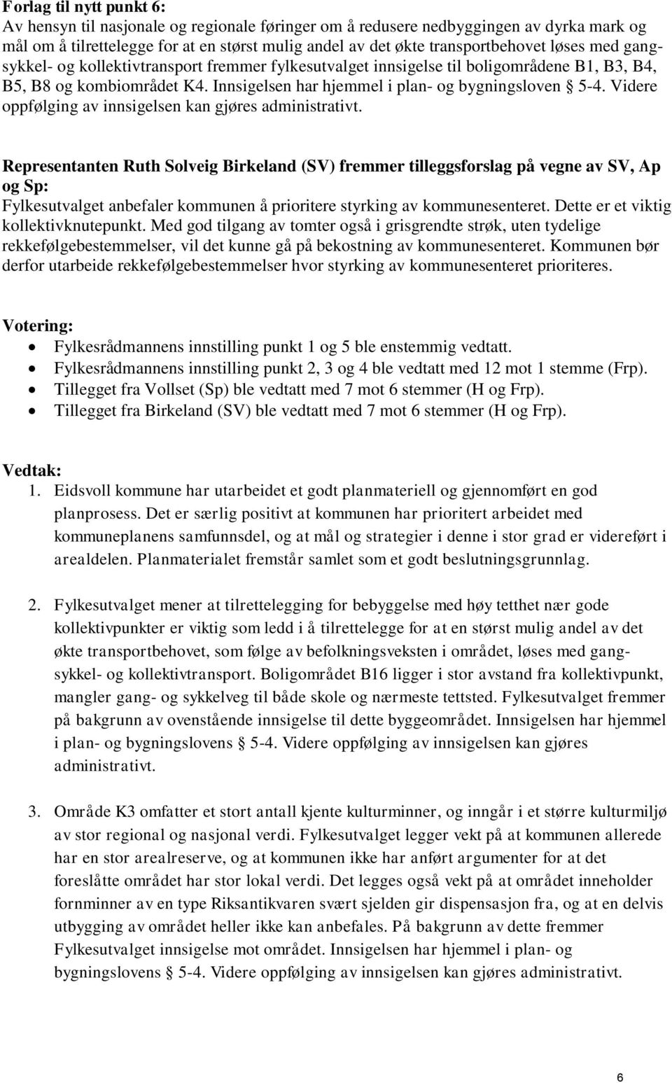 Videre oppfølging av innsigelsen kan gjøres administrativt.