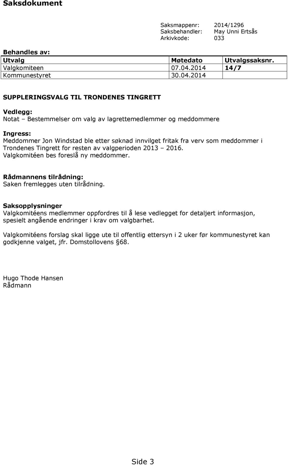 2014 SUPPLERINGSVALG TIL TRONDENES TINGRETT Vedlegg: Notat Bestemmelser om valg av lagrettemedlemmer og meddommere Ingress: Meddommer Jon Windstad ble etter søknad innvilget fritak fra verv som