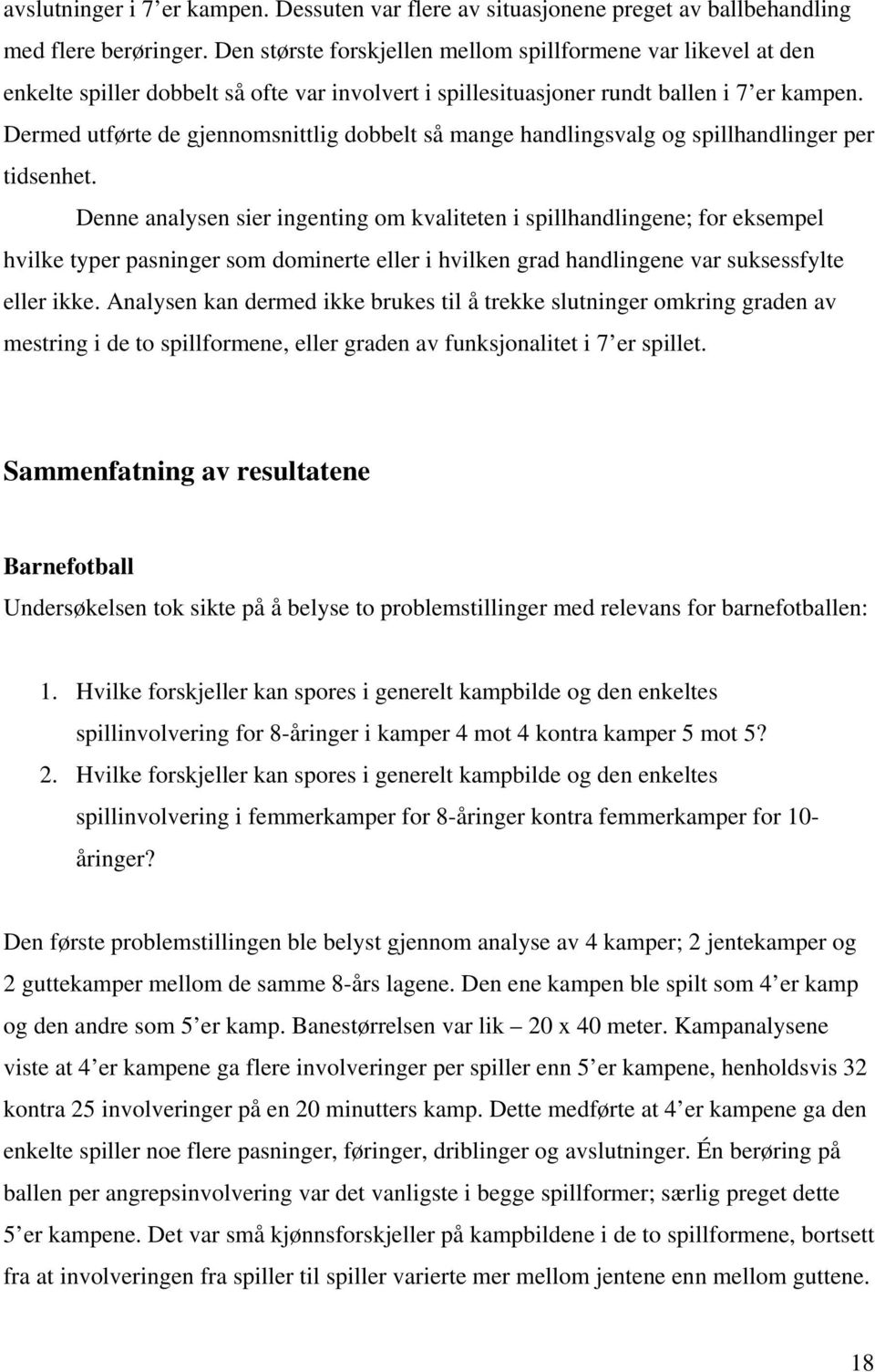 Dermed utførte de gjennomsnittlig dobbelt så mange handlingsvalg og spillhandlinger per tidsenhet.