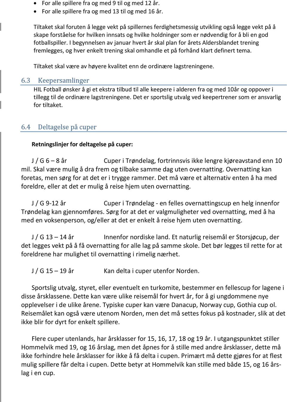 fotballspiller. I begynnelsen av januar hvert år skal plan for årets Aldersblandet trening fremlegges, og hver enkelt trening skal omhandle et på forhånd klart definert tema.