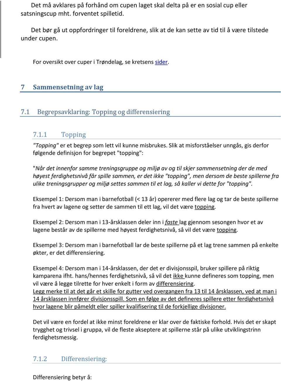 1 Begrepsavklaring: Topping og differensiering 7.1.1 Topping "Topping" er et begrep som lett vil kunne misbrukes.