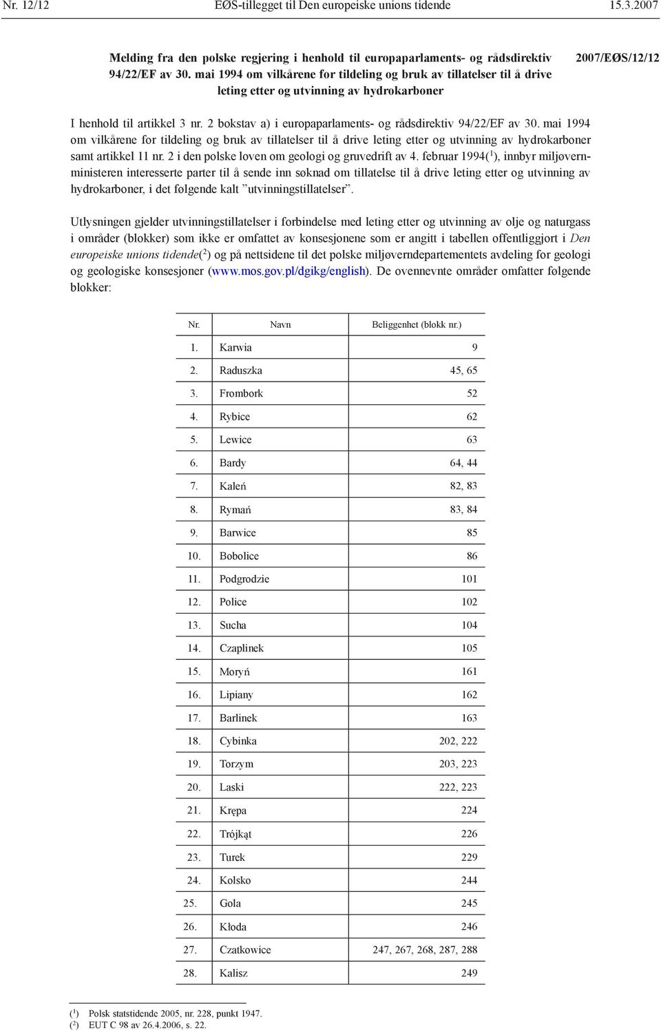 2 bokstav a) i europaparlaments- og rådsdirektiv 94/22/EF av 30. mai 1994 om vilkårene for tildeling og bruk av tillatelser til å drive leting etter og utvinning av hydrokarboner samt artikkel 11 nr.