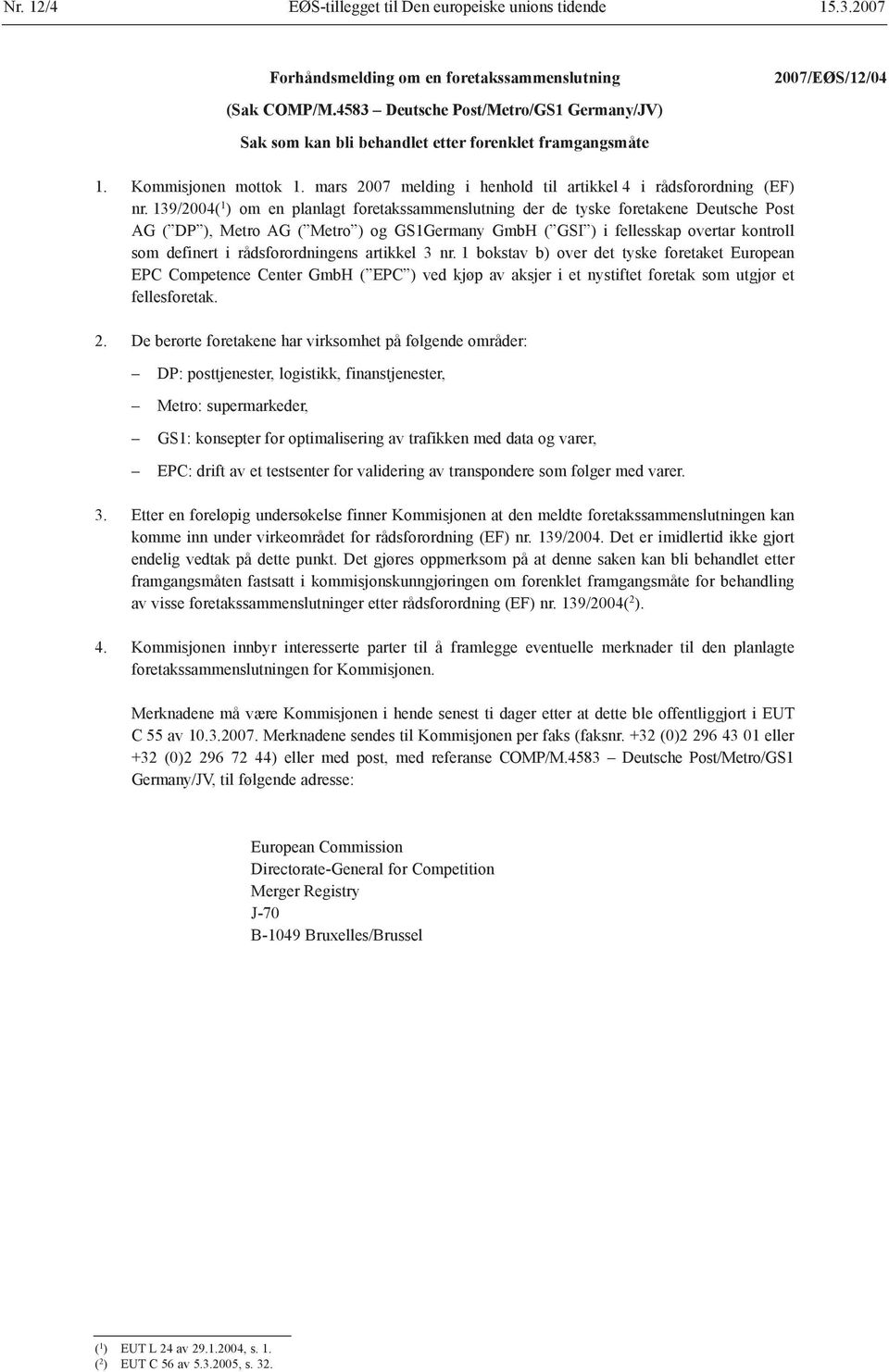 139/2004( 1 ) om en planlagt foretakssammenslutning der de tyske foretakene Deutsche Post AG ( DP ), Metro AG ( Metro ) og GS1Germany GmbH ( GSI ) i fellesskap overtar kontroll som definert i