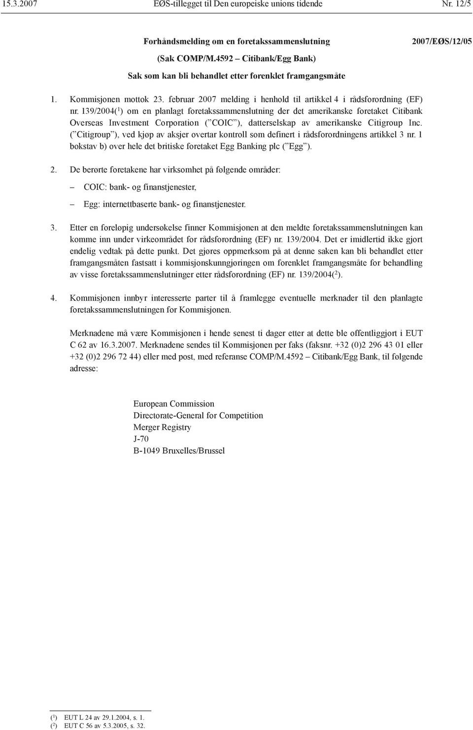 139/2004( 1 ) om en planlagt foretakssammenslutning der det amerikanske foretaket Citibank Overseas Investment Corporation ( COIC ), datterselskap av amerikanske Citigroup Inc.