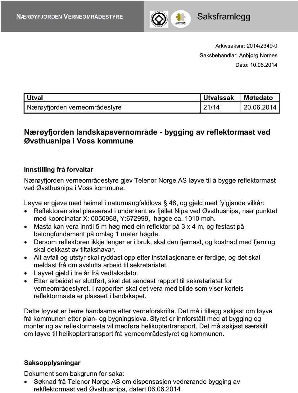 2014 Nærøyfjorden landskapsvernområde - bygging av reflektormast ved Øvsthusnipa i Voss kommune Innstilling frå forvaltar Nærøyfjorden verneområdestyre gjev Telenor Norge AS løyve til å bygge