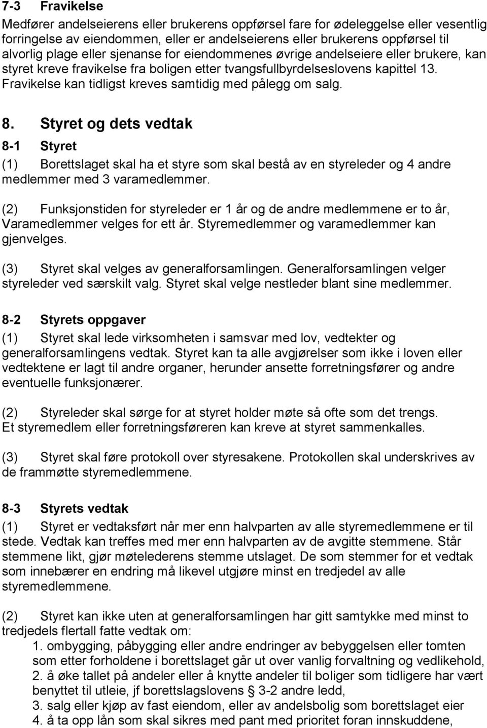 Fravikelse kan tidligst kreves samtidig med pålegg om salg. 8.