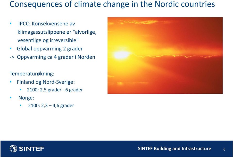 grader > Oppvarming ca 4 grader i Norden Temperaturøkning: Finland og Nord Sverige: