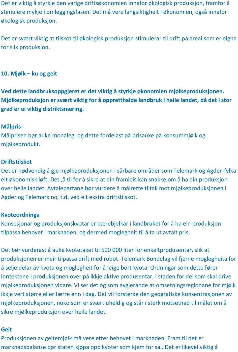 Mjølk ku og geit Ved dette landbruksoppgjeret er det viktig å styrkje økonomien mjølkeproduksjonen.