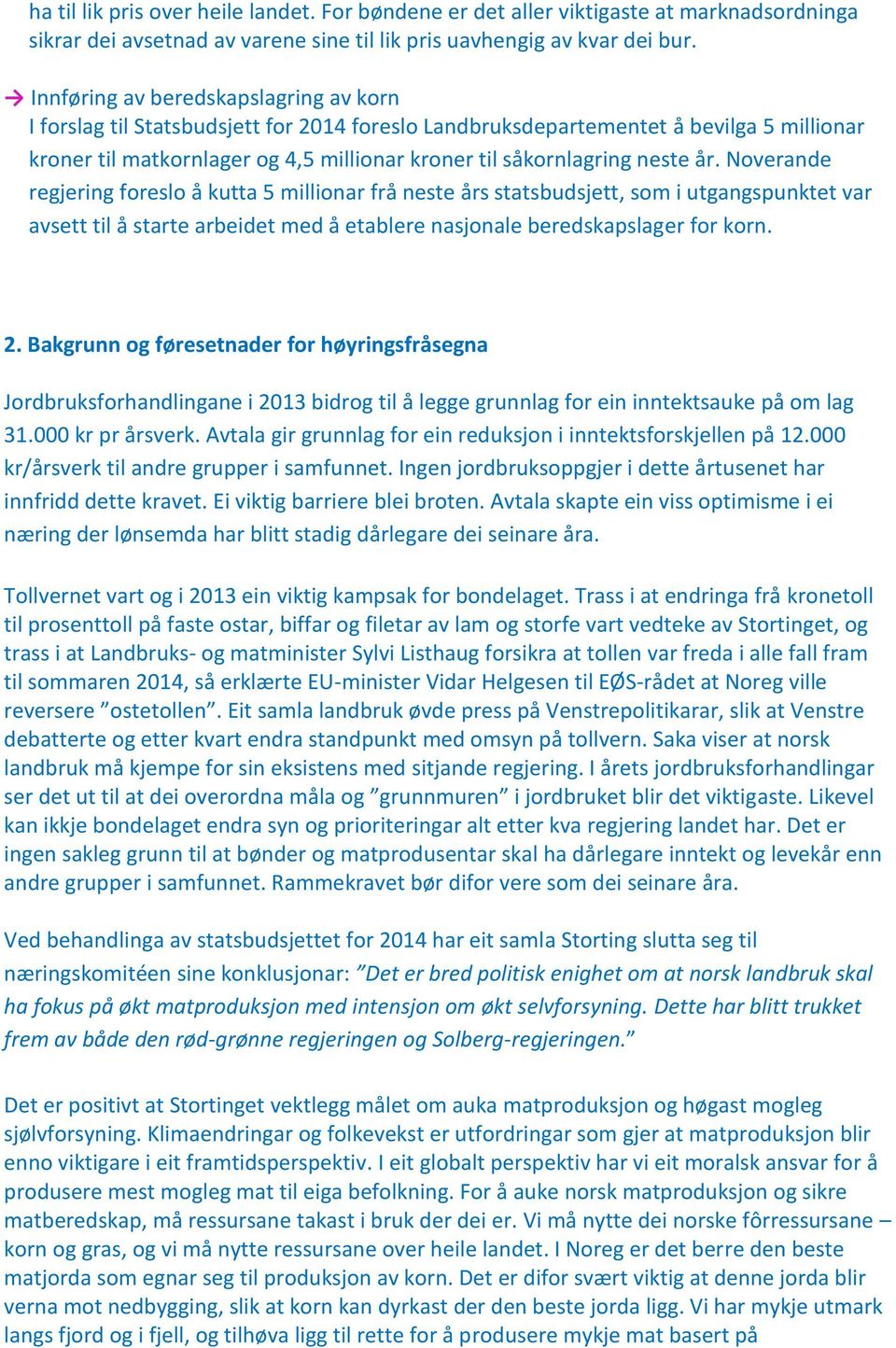 neste år. Noverande regjering foreslo å kutta 5 millionar frå neste års statsbudsjett, som i utgangspunktet var avsett til å starte arbeidet med å etablere nasjonale beredskapslager for korn. 2.