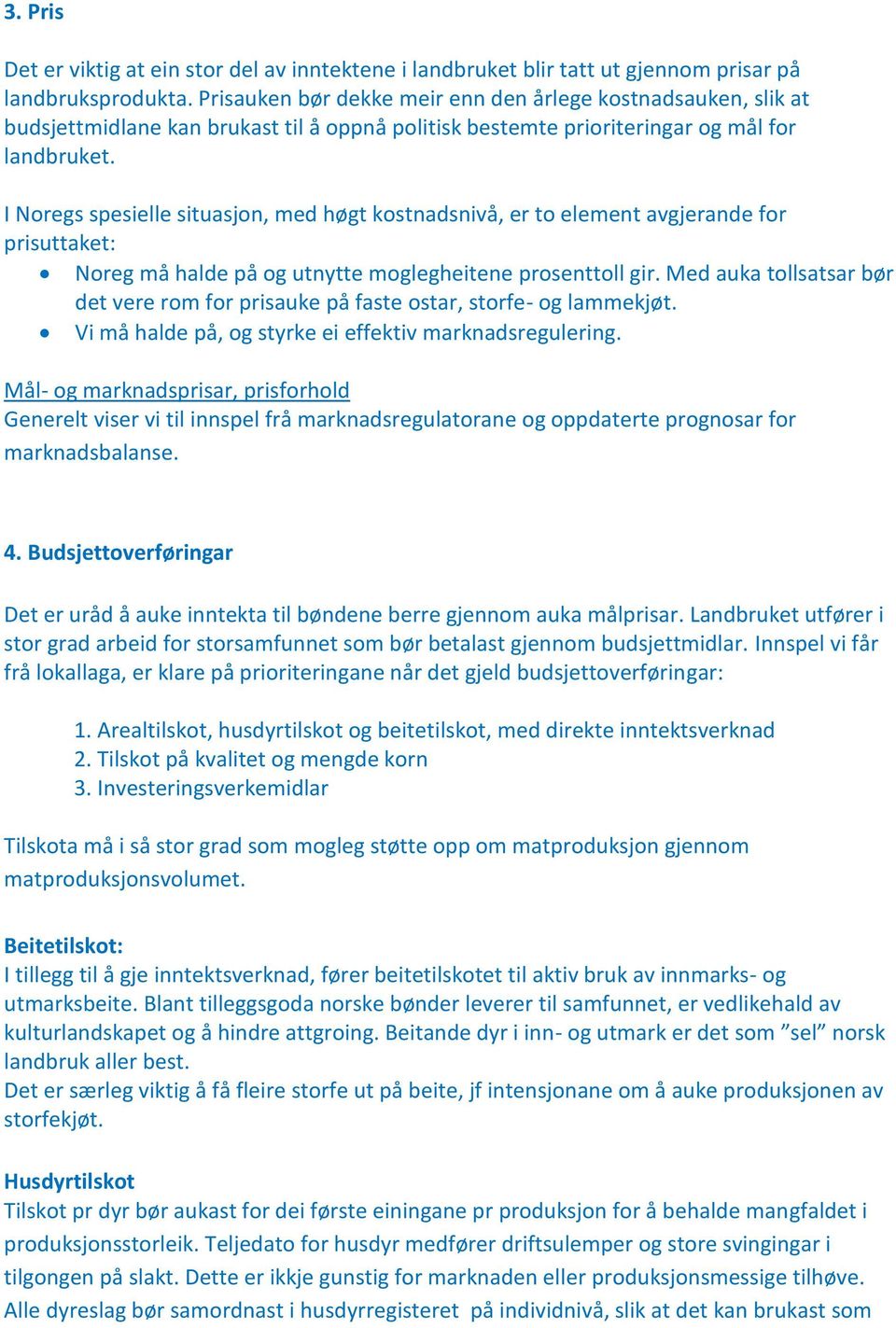 I Noregs spesielle situasjon, med høgt kostnadsnivå, er to element avgjerande for prisuttaket: Noreg må halde på og utnytte moglegheitene prosenttoll gir.