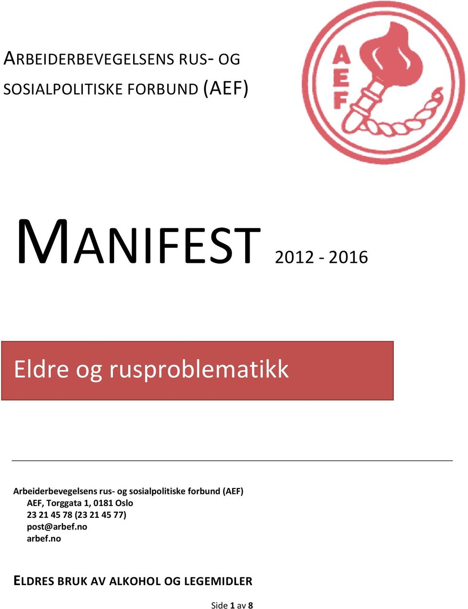 sosialpolitiske forbund (AEF) AEF, Torggata 1, 0181 Oslo 23 21 45 78