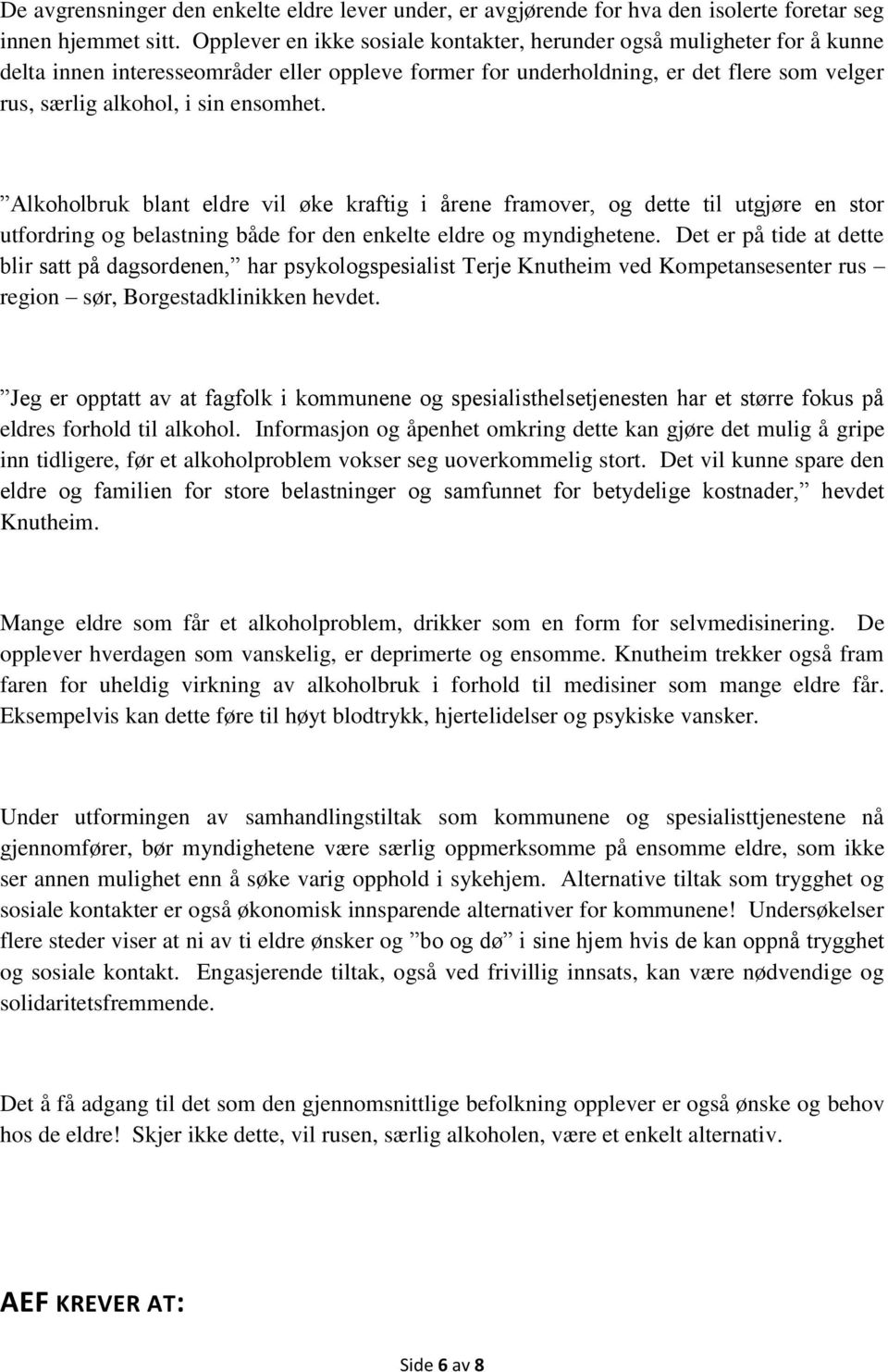 ensomhet. Alkoholbruk blant eldre vil øke kraftig i årene framover, og dette til utgjøre en stor utfordring og belastning både for den enkelte eldre og myndighetene.