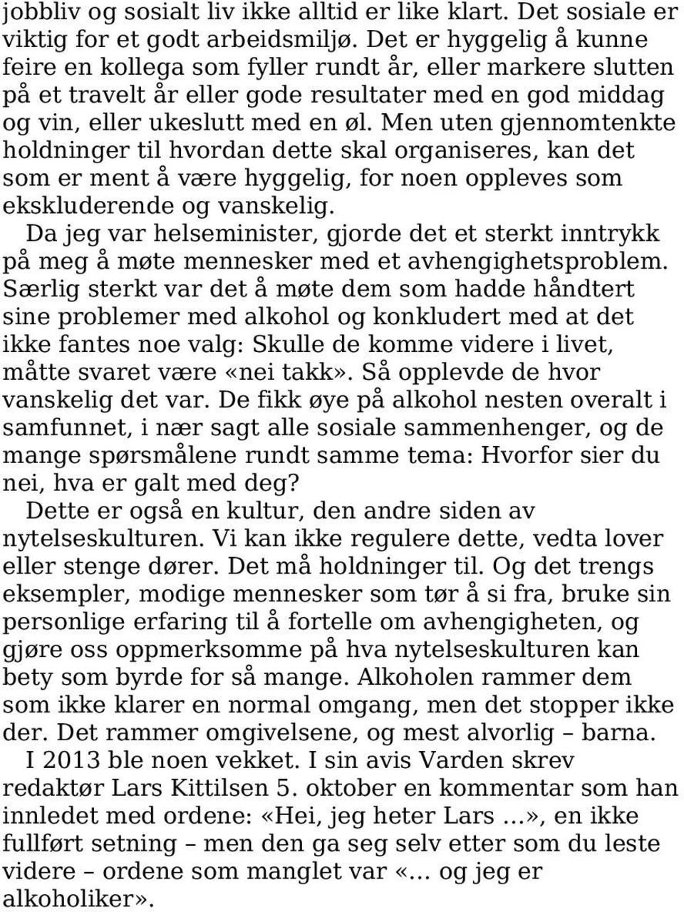 Men uten gjennomtenkte holdninger til hvordan dette skal organiseres, kan det som er ment å være hyggelig, for noen oppleves som ekskluderende og vanskelig.