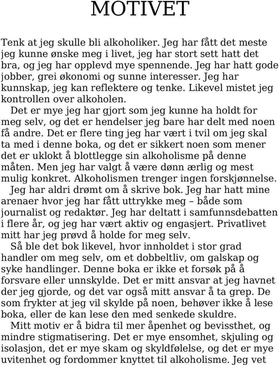 Det er mye jeg har gjort som jeg kunne ha holdt for meg selv, og det er hendelser jeg bare har delt med noen få andre.