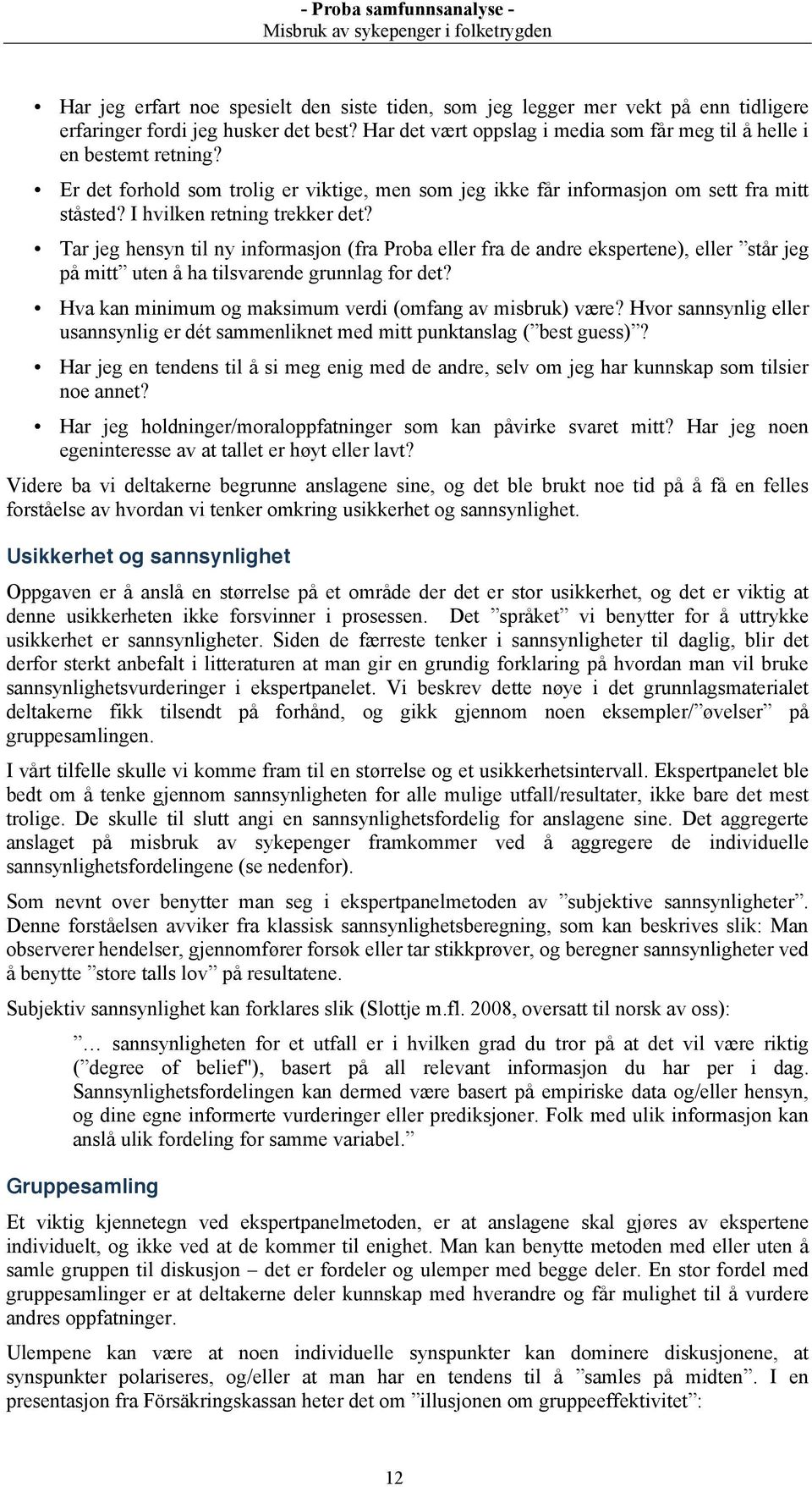 Tar jeg hensyn til ny informasjon (fra Proba eller fra de andre ekspertene), eller står jeg på mitt uten å ha tilsvarende grunnlag for det? Hva kan minimum og maksimum verdi (omfang av misbruk) være?