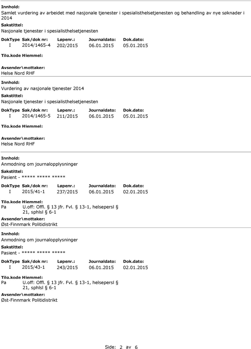 spesialisthelsetjenesten 2014/1465-5 211/2015 Helse Nord RHF nnhold: Anmodning om journalopplysninger sient - ***** ***** ***** 2015/41-1