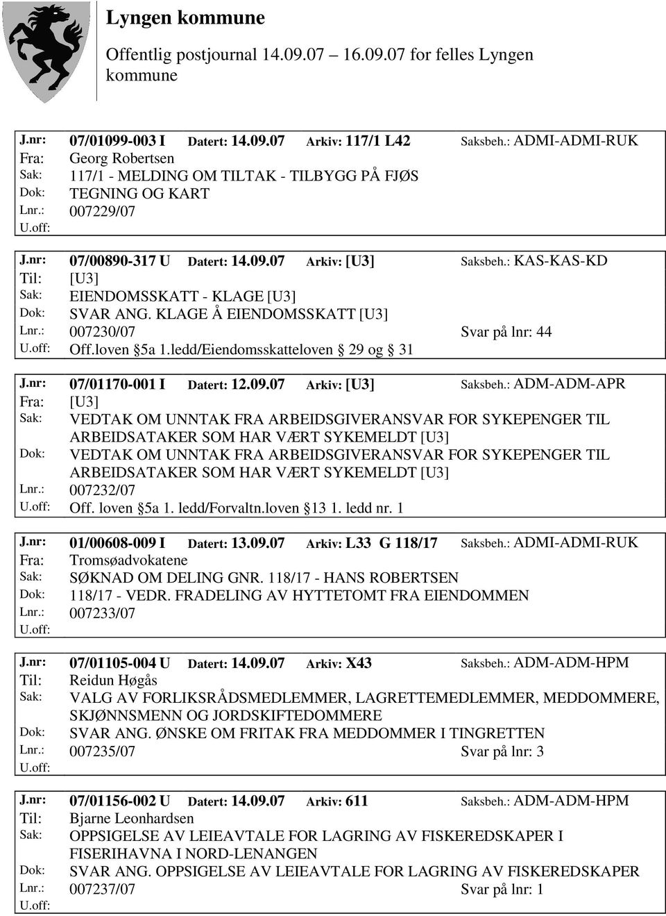 : KAS-KAS-KD Dok: SVAR ANG. KLAGE Å EIENDOMSSKATT [U3] Lnr.: 007230/07 Svar på lnr: 44 J.nr: 07/01170-001 I Datert: 12.09.07 Arkiv: [U3] Saksbeh.