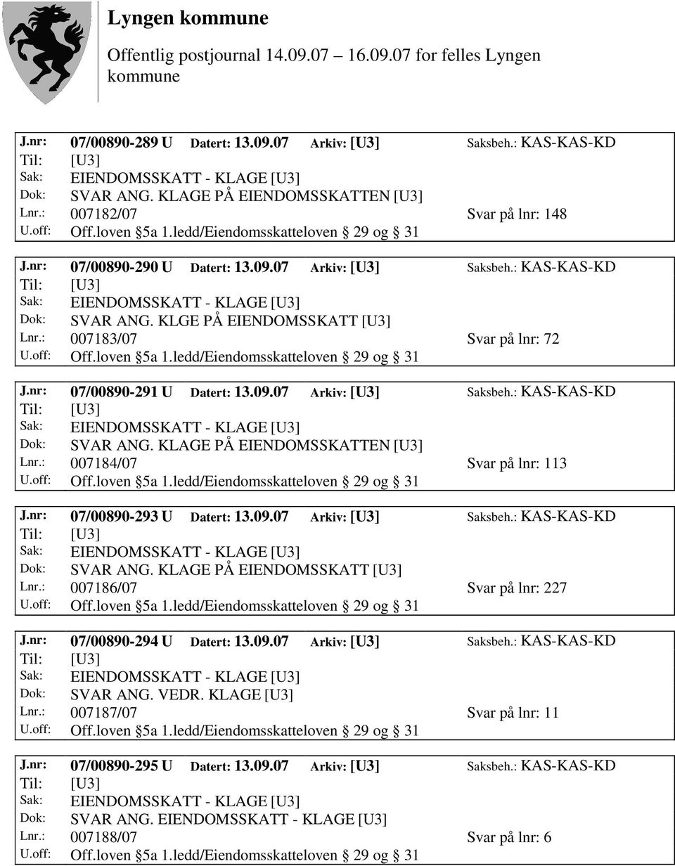 09.07 Arkiv: [U3] Saksbeh.: KAS-KAS-KD Dok: SVAR ANG. KLAGE PÅ EIENDOMSSKATT [U3] Lnr.: 007186/07 Svar på lnr: 227 J.nr: 07/00890-294 U Datert: 13.09.07 Arkiv: [U3] Saksbeh.: KAS-KAS-KD Dok: SVAR ANG. VEDR.