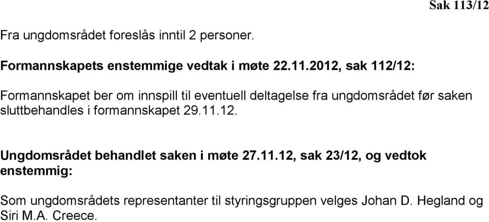 2012, sak 112/12: Formannskapet ber om innspill til eventuell deltagelse fra ungdomsrådet før saken