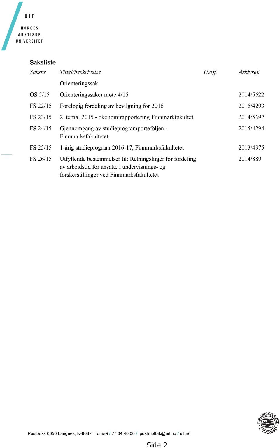 tertial 2015 - økonomirapportering Finnmarkfakultet 2014/5697 FS 24/15 Gjennomgang av studieprogramporteføljen - Finnmarksfakultetet 2015/4294 FS 25/15 1-årig