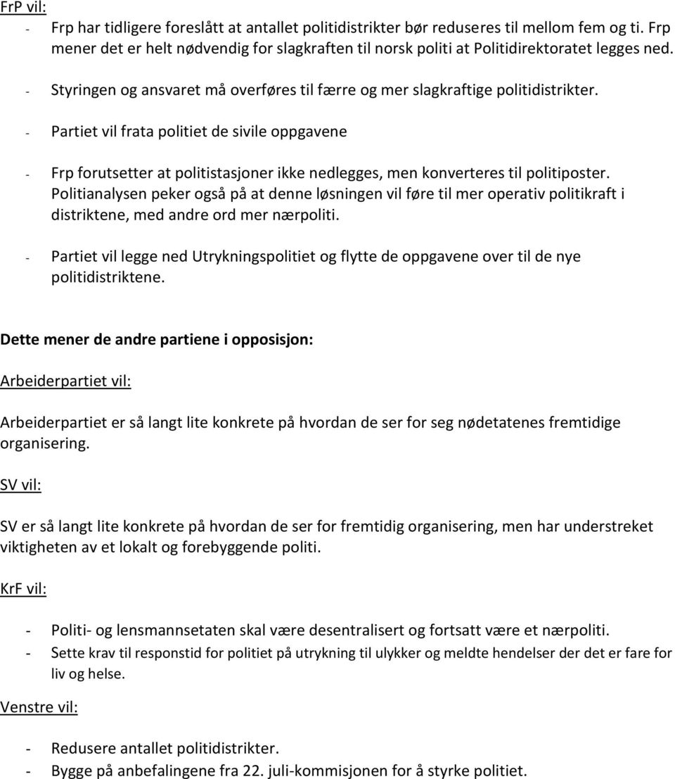 - Partiet vil frata politiet de sivile oppgavene - Frp forutsetter at politistasjoner ikke nedlegges, men konverteres til politiposter.