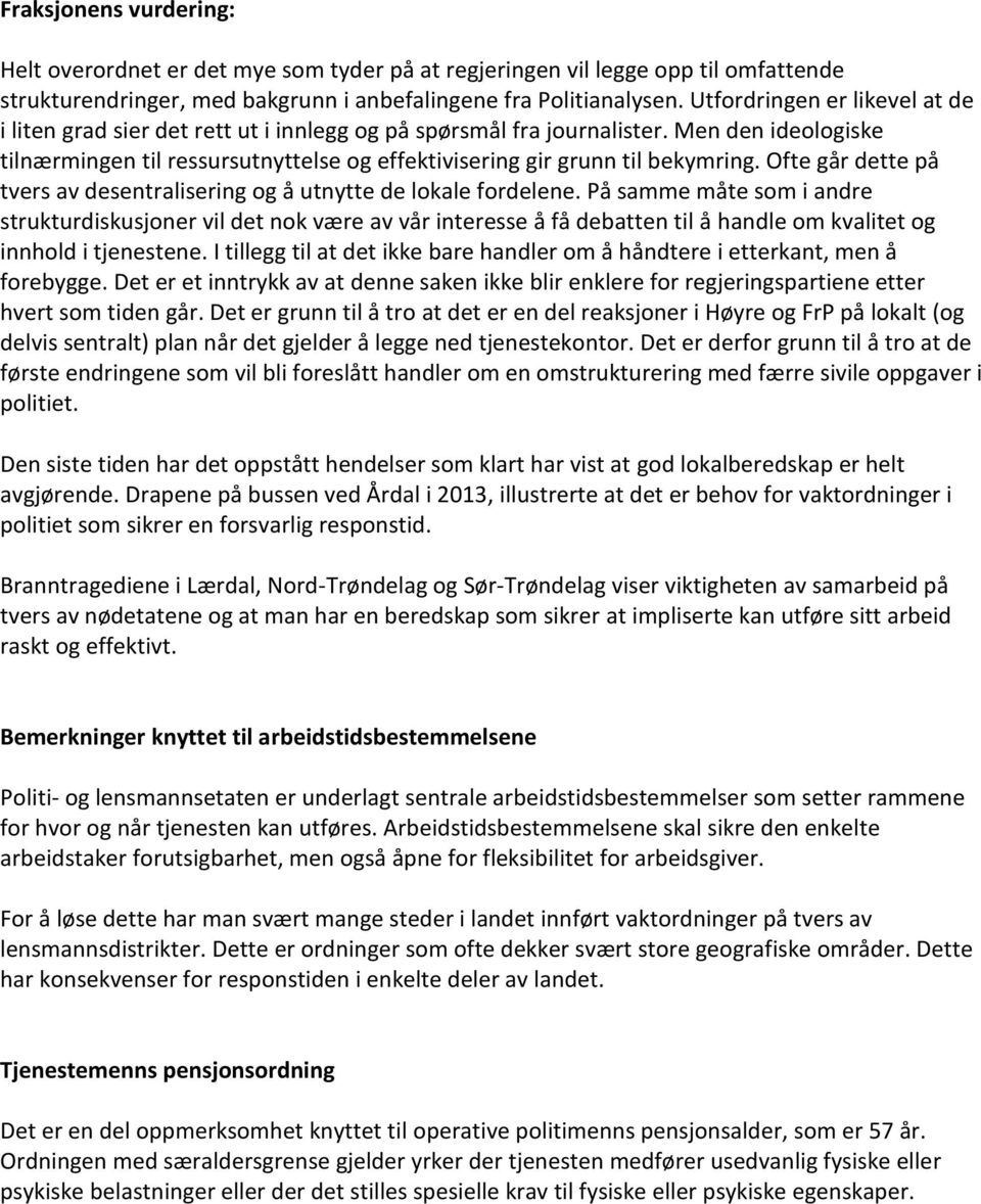 Men den ideologiske tilnærmingen til ressursutnyttelse og effektivisering gir grunn til bekymring. Ofte går dette på tvers av desentralisering og å utnytte de lokale fordelene.