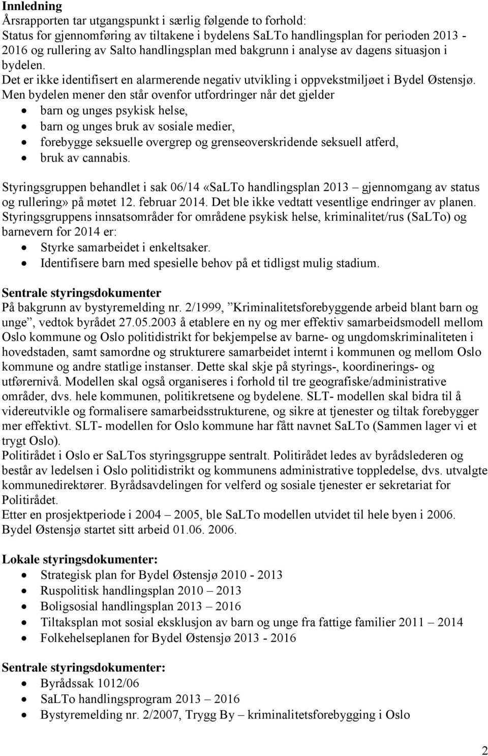 Men bydelen mener den står ovenfor utfordringer når det gjelder barn og unges psykisk helse, barn og unges bruk av sosiale medier, forebygge seksuelle overgrep og grenseoverskridende seksuell atferd,