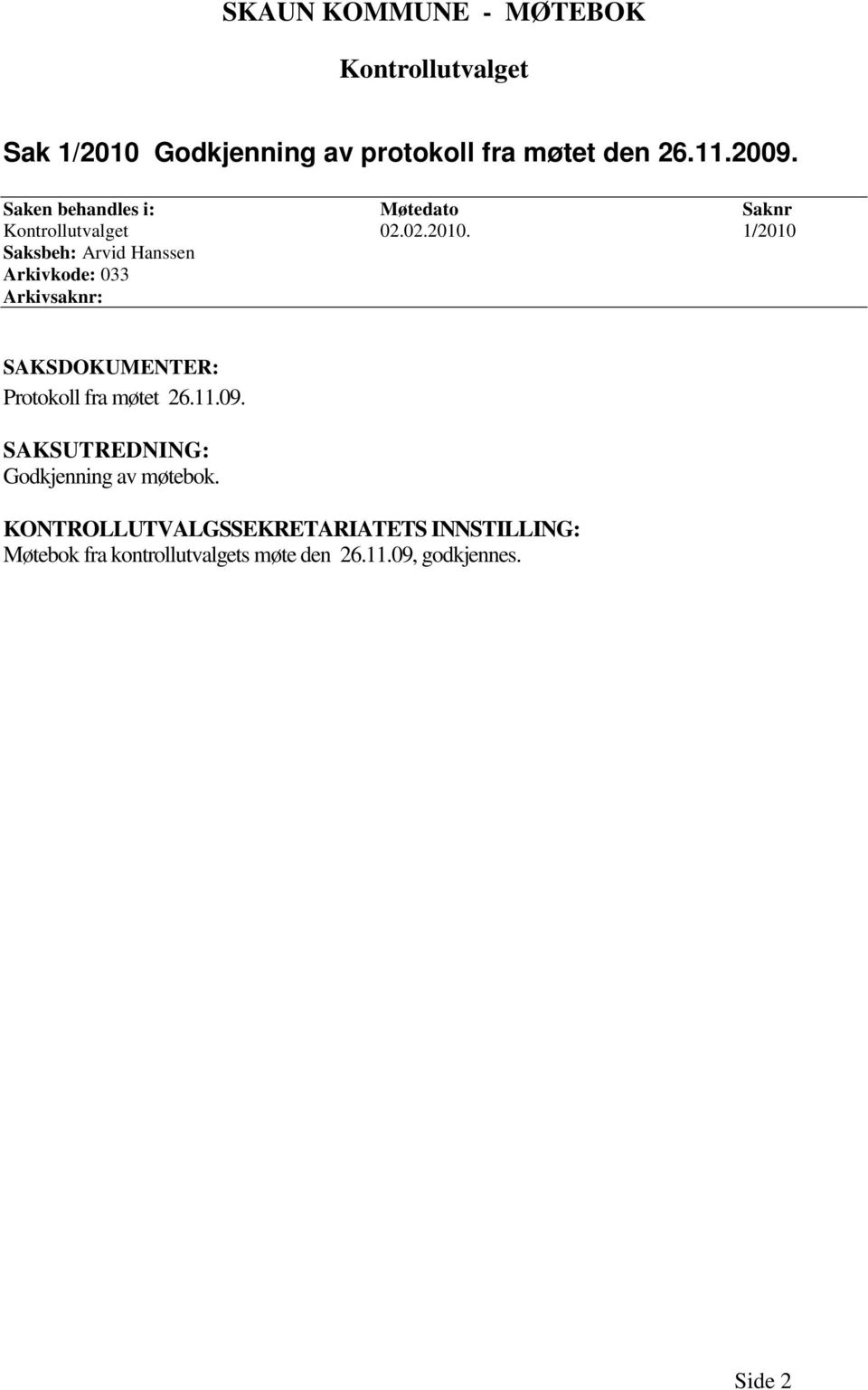 1/2010 Saksbeh: Arvid Hanssen Arkivkode: 033 Arkivsaknr: SAKSDOKUMENTER: Protokoll fra møtet 26.11.09.