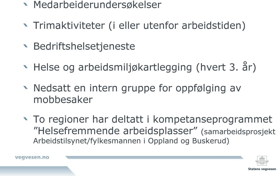 år) Nedsatt en intern gruppe for oppfølging av mobbesaker To regioner har deltatt i