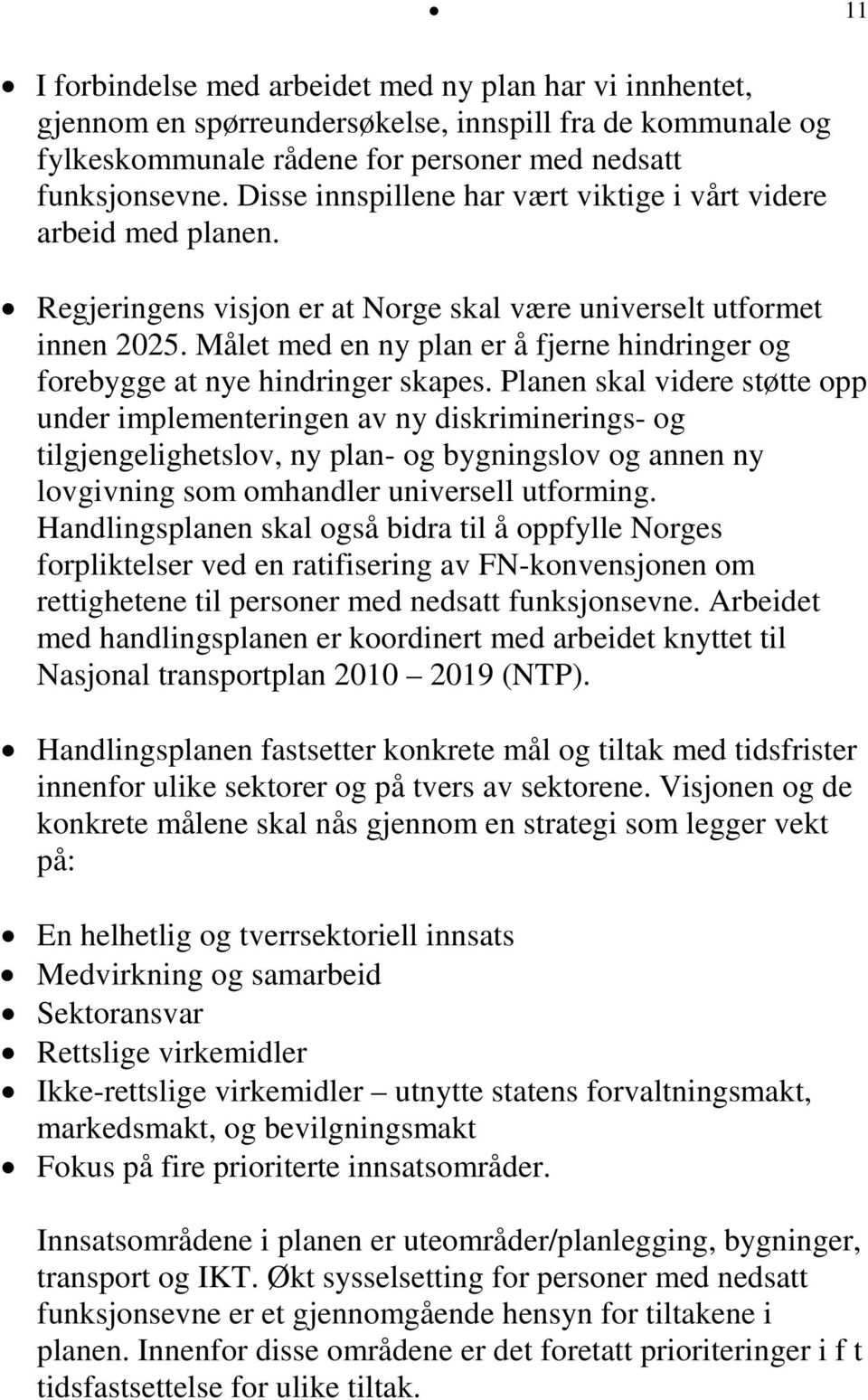 Målet med en ny plan er å fjerne hindringer og forebygge at nye hindringer skapes.