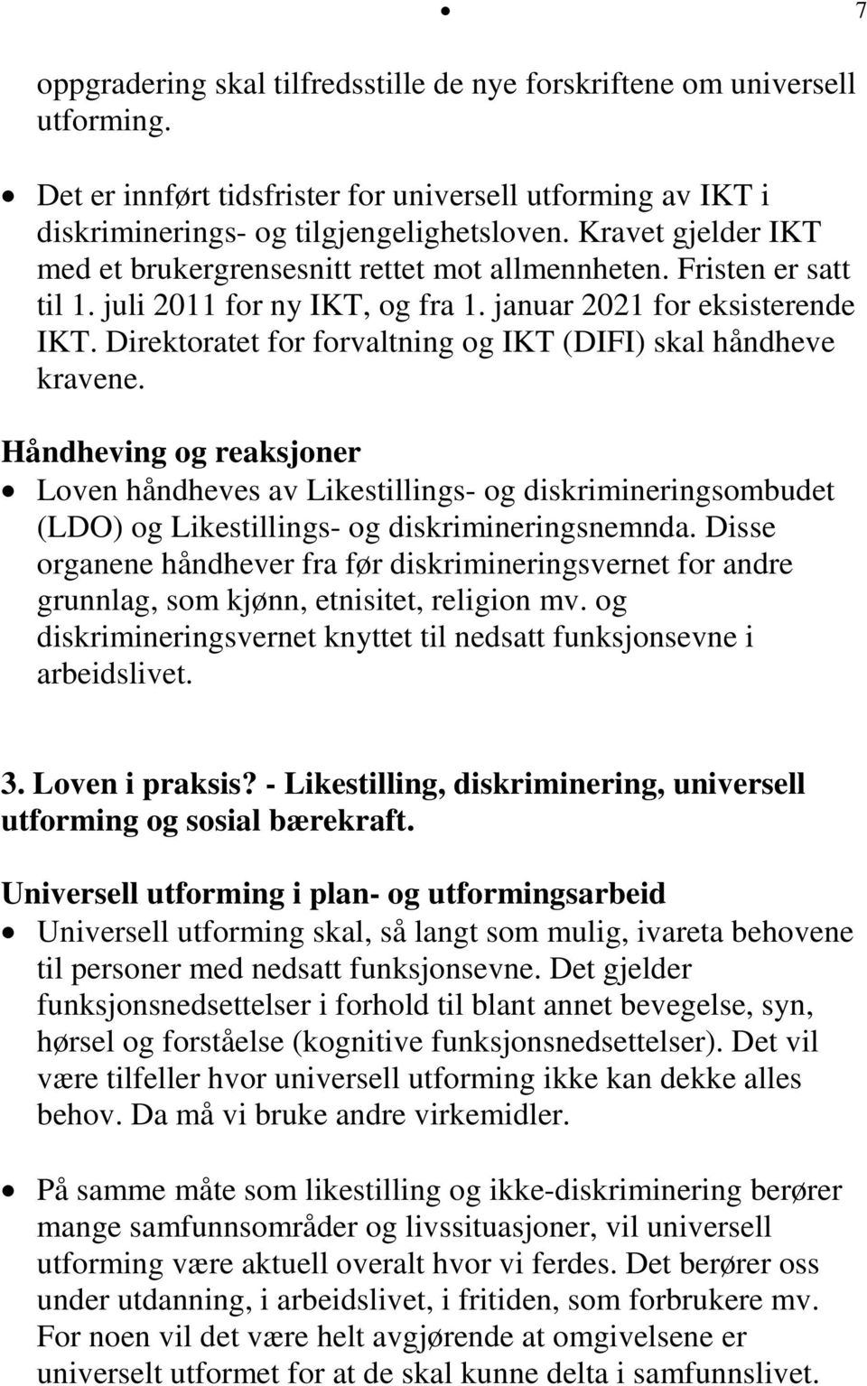 Direktoratet for forvaltning og IKT (DIFI) skal håndheve kravene. Håndheving og reaksjoner Loven håndheves av Likestillings- og diskrimineringsombudet (LDO) og Likestillings- og diskrimineringsnemnda.