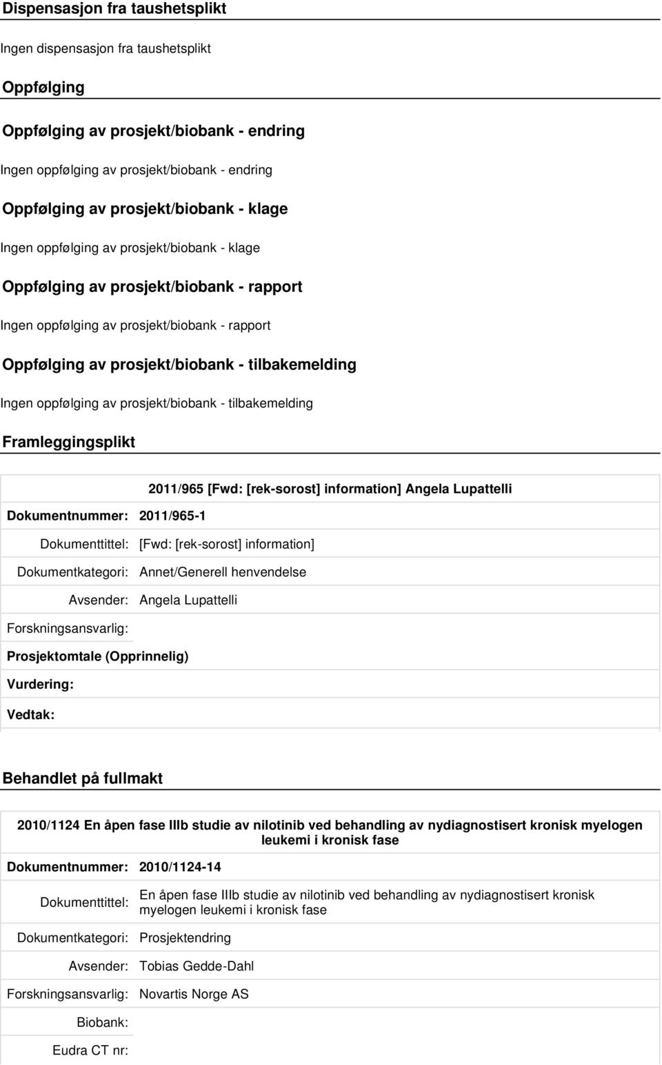 oppfølging av prosjekt/biobank - tilbakemelding Framleggingsplikt Dokumentnummer: 2011/965-1 2011/965 [Fwd: [rek-sorost] information] Angela Lupattelli Dokumenttittel: [Fwd: [rek-sorost] information]