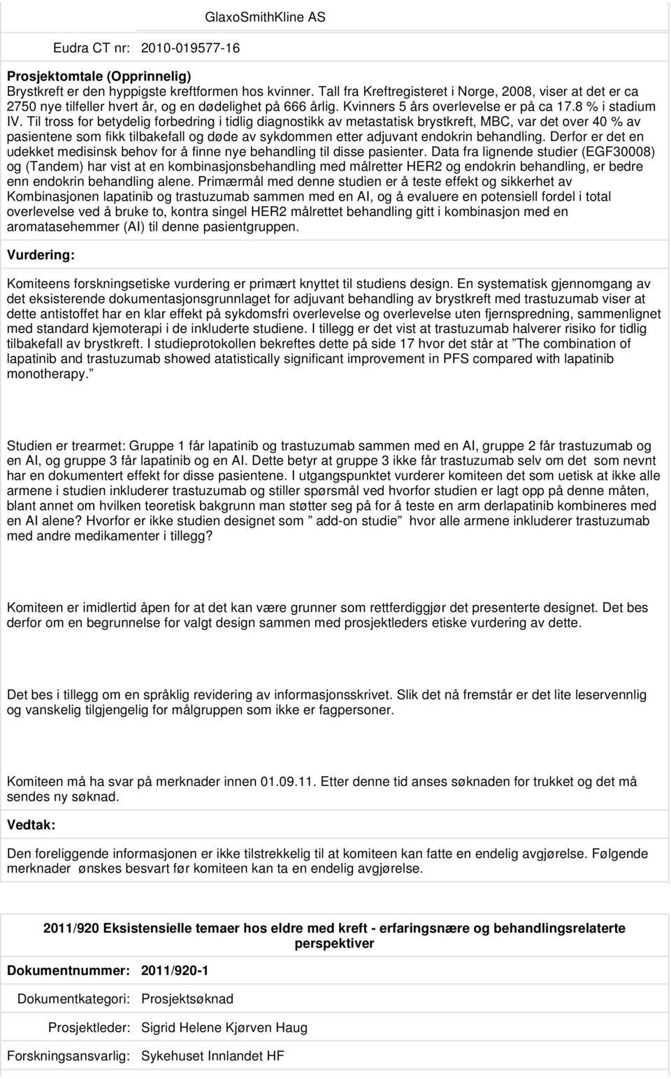 Til tross for betydelig forbedring i tidlig diagnostikk av metastatisk brystkreft, MBC, var det over 40 % av pasientene som fikk tilbakefall og døde av sykdommen etter adjuvant endokrin behandling.