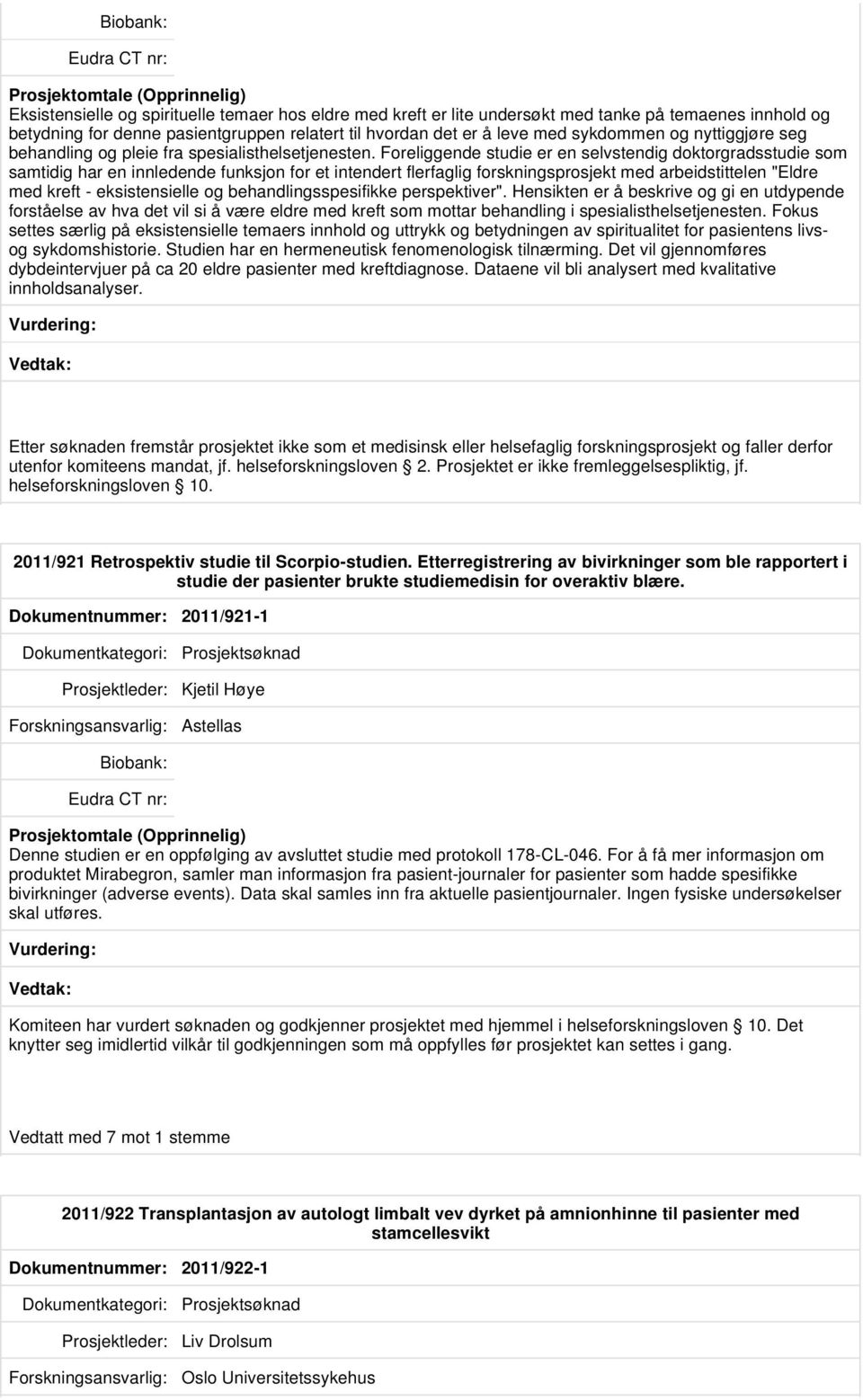 Foreliggende studie er en selvstendig doktorgradsstudie som samtidig har en innledende funksjon for et intendert flerfaglig forskningsprosjekt med arbeidstittelen "Eldre med kreft - eksistensielle og