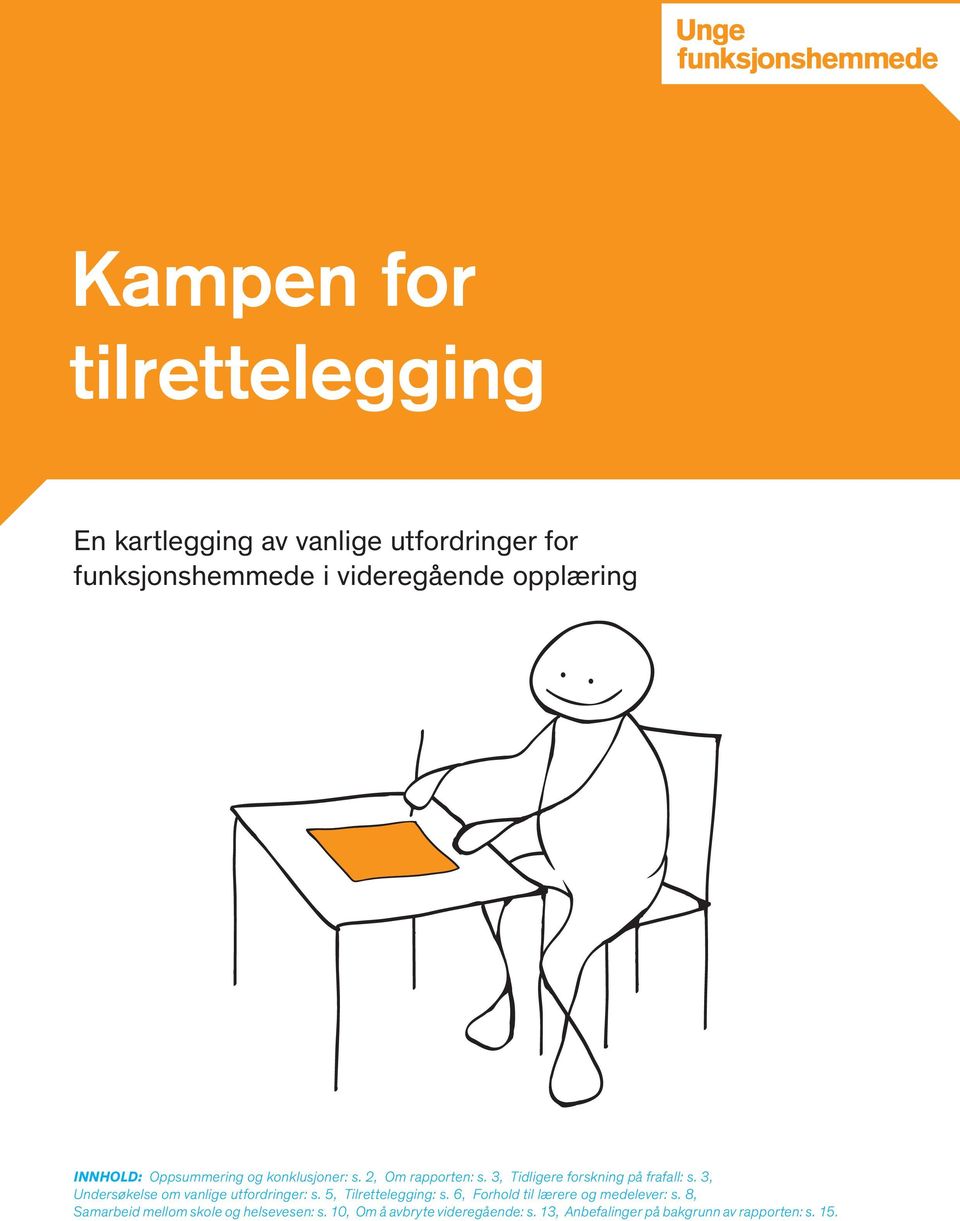 3, Undersøkelse om vanlige utfordringer: s. 5, Tilrettelegging: s. 6, Forhold til lærere og medelever: s.