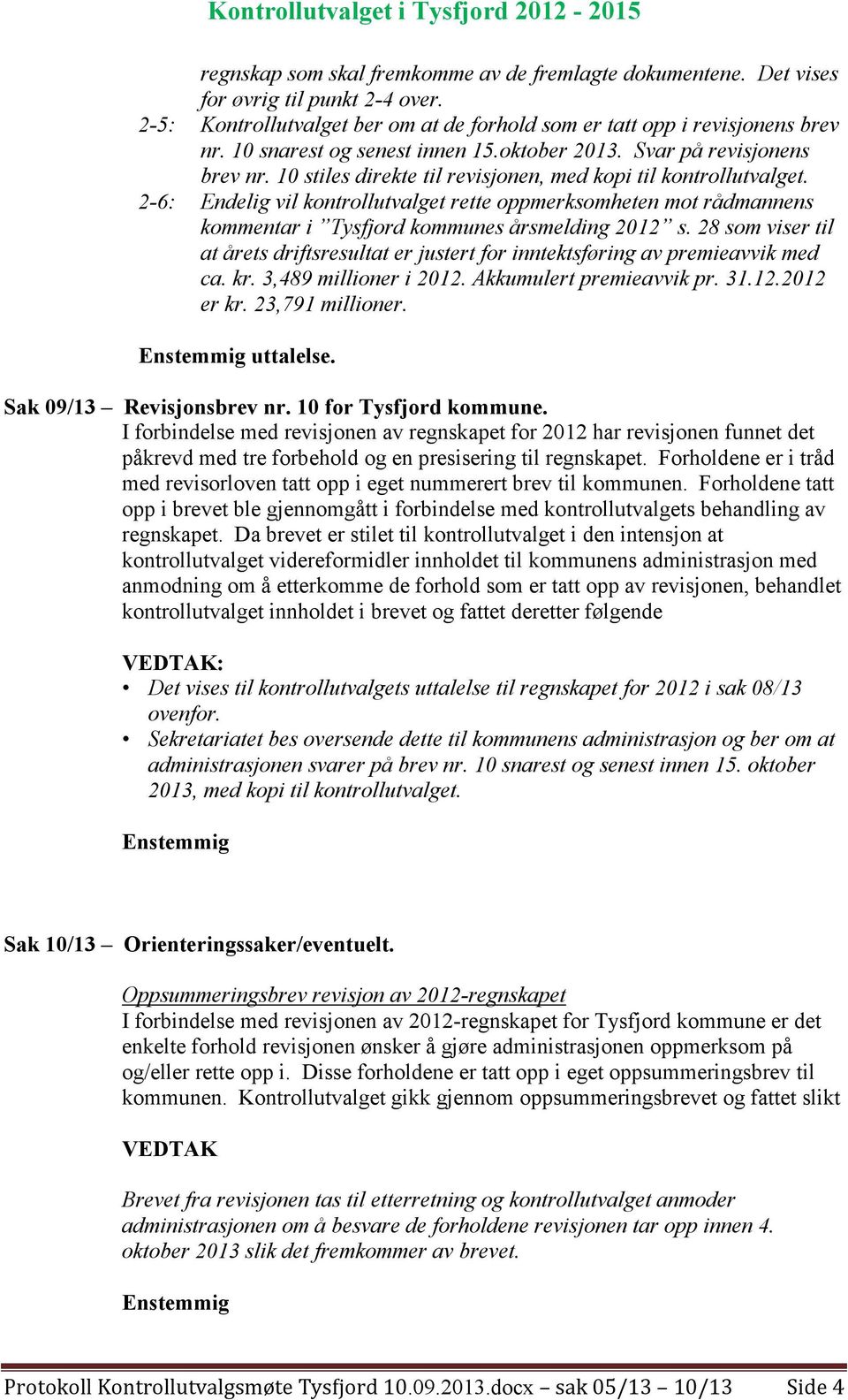 2-6: Endelig vil kontrollutvalget rette oppmerksomheten mot rådmannens kommentar i Tysfjord kommunes årsmelding 2012 s.