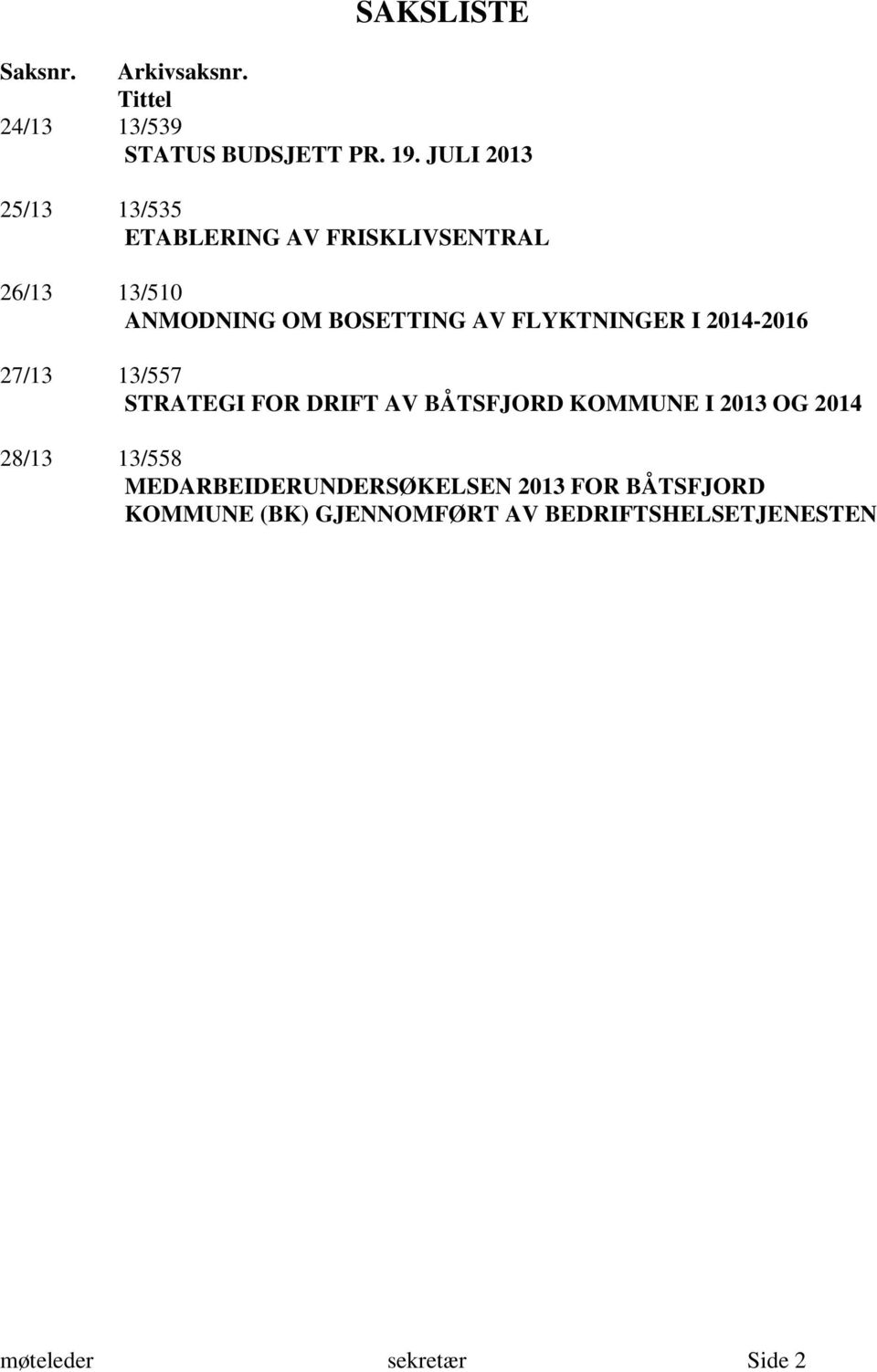 FLYKTNINGER I 2014-2016 27/13 13/557 STRATEGI FOR DRIFT AV BÅTSFJORD KOMMUNE I 2013 OG 2014 28/13