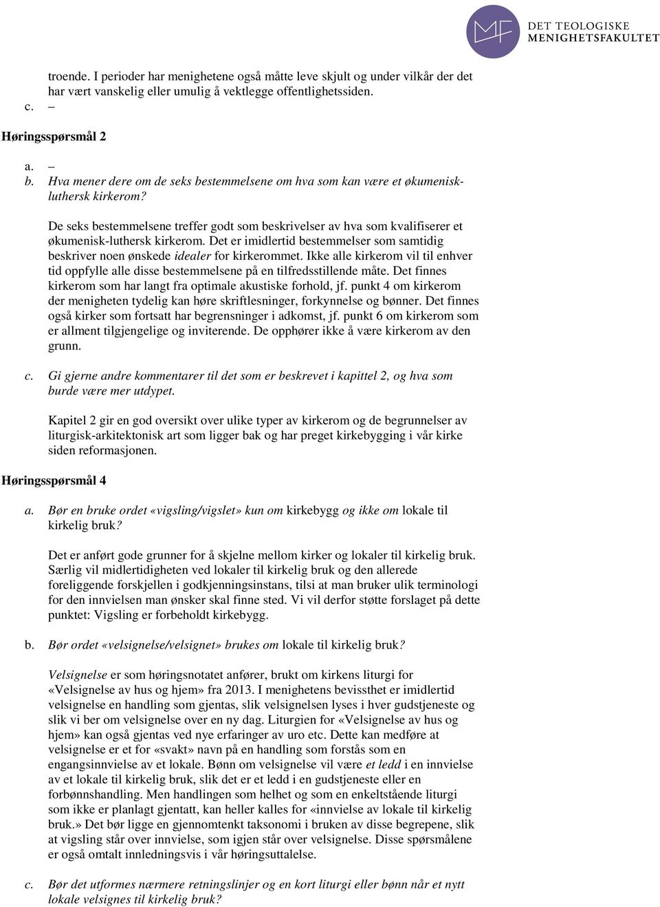 Det er imidlertid bestemmelser som samtidig beskriver noen ønskede idealer for kirkerommet. Ikke alle kirkerom vil til enhver tid oppfylle alle disse bestemmelsene på en tilfredsstillende måte.