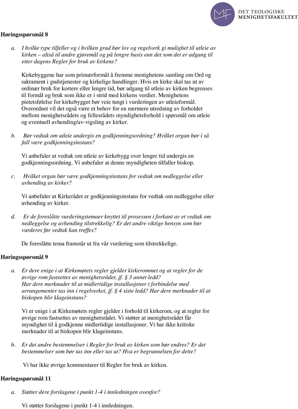 av kirkene? Kirkebyggene har som primærformål å fremme menighetens samling om Ord og sakrament i gudstjenester og kirkelige handlinger.