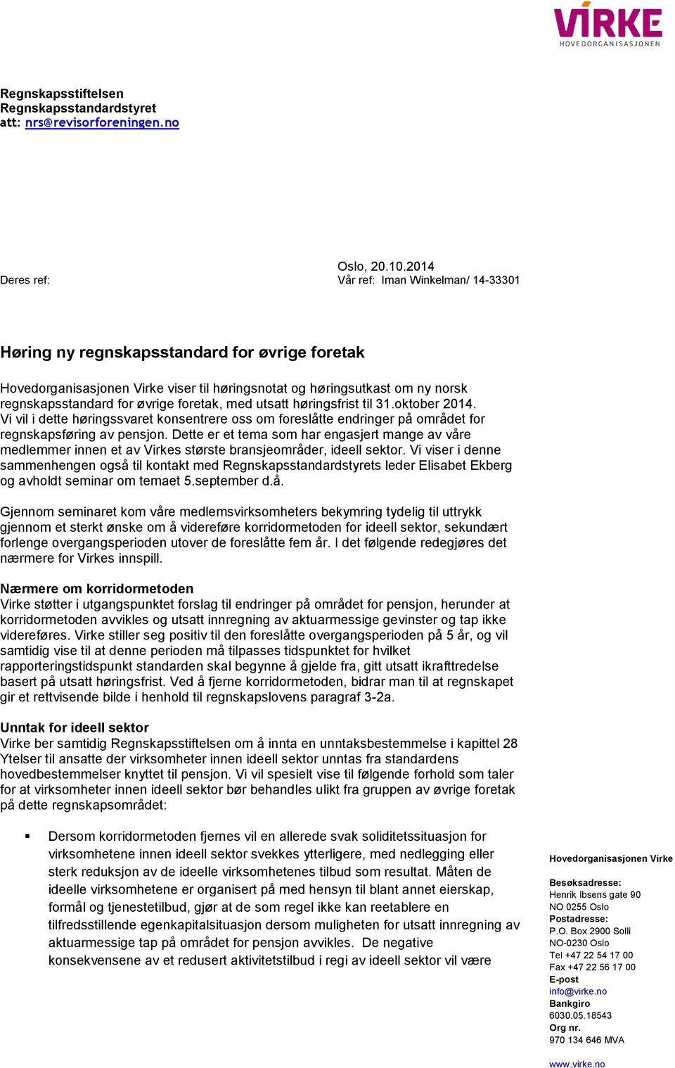 foretak, med utsatt høringsfrist til 31.oktober 2014. Vi vil i dette høringssvaret konsentrere oss om foreslåtte endringer på området for regnskapsføring av pensjon.