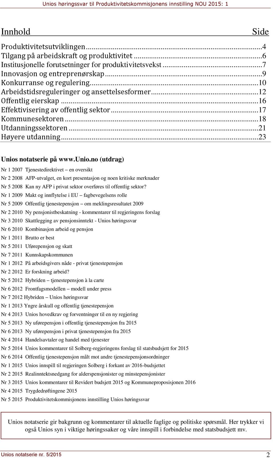 .. 21 Høyere utdanning... 23 Unios notatserie på www.unio.