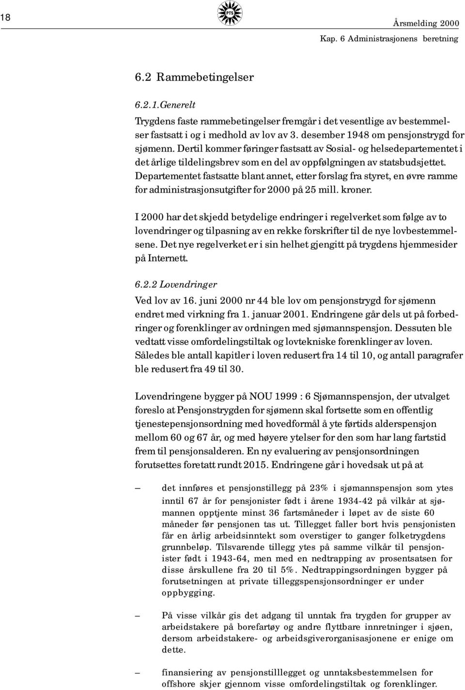 Departementet fastsatte blant annet, etter forslag fra styret, en øvre ramme for administrasjonsutgifter for 2000 på 25 mill. kroner.