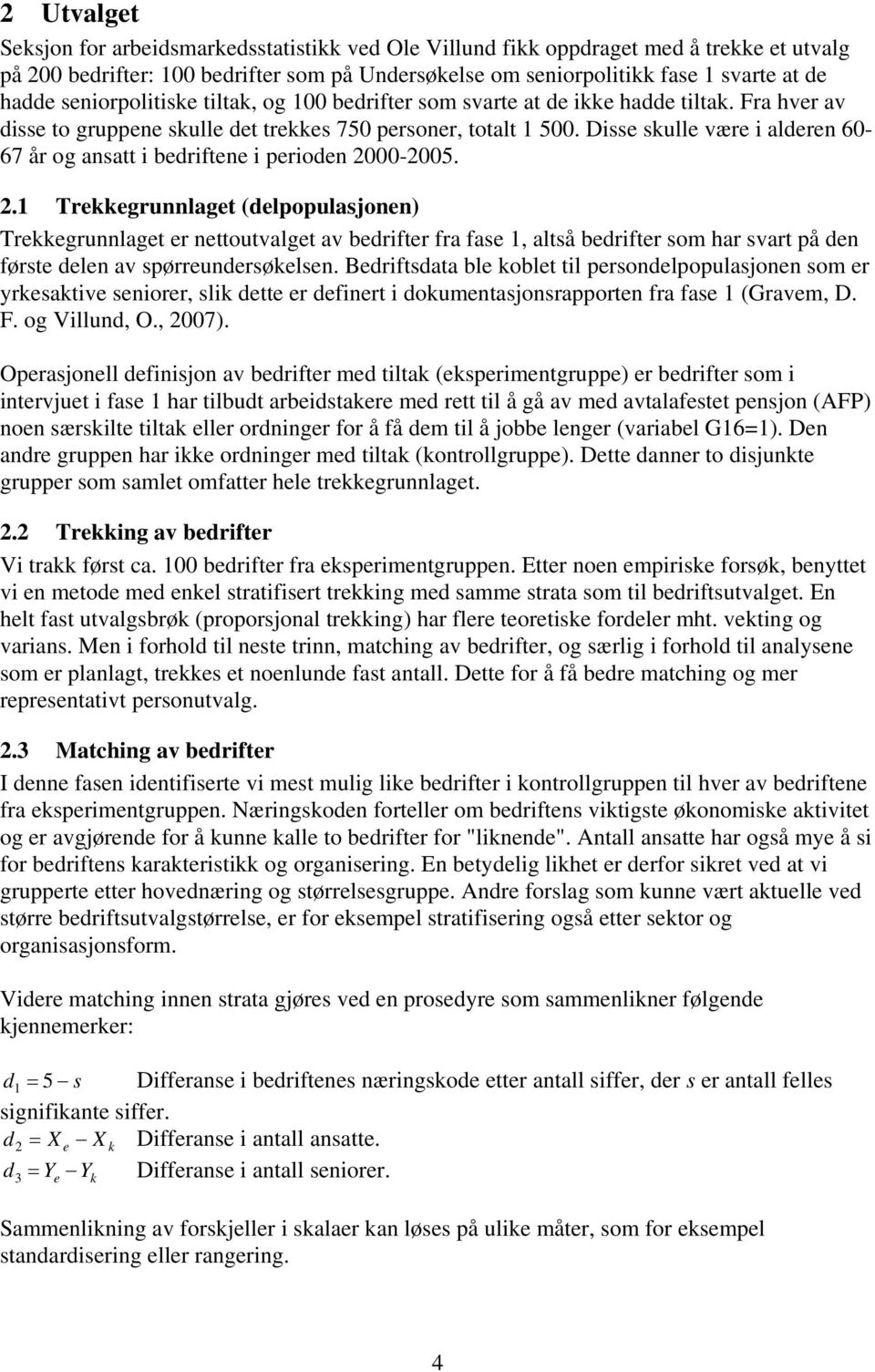 Disse skulle være i alderen 60-67 år og ansatt i bedriftene i perioden 20