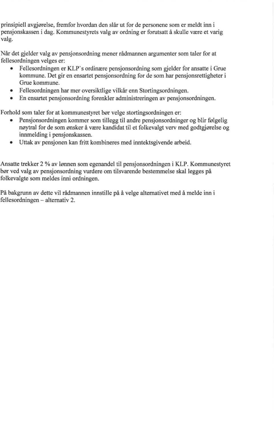 kommune. Det gir en ensartet pensjonsordning for de som har pensjonsrettigheter i Grue kommune. o Fellesordningen har mer oversiktlige vilkår enn Stortingsordningen.