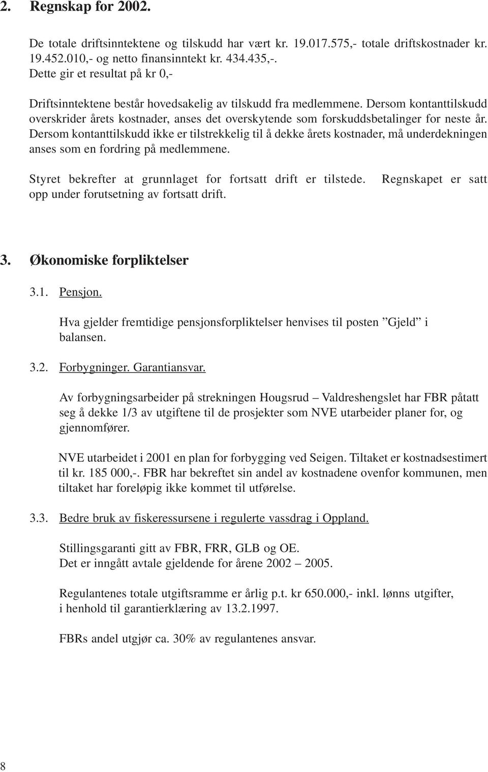 Dersom kontanttilskudd overskrider årets kostnader, anses det overskytende som forskuddsbetalinger for neste år.